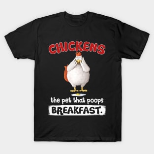 Chicken the Pet That Poops Breakfast T-Shirt